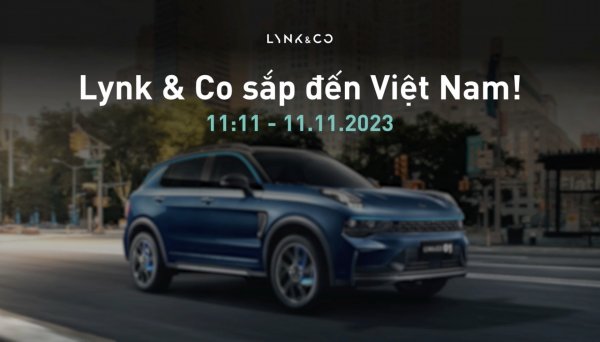 Hãng xe Trung Quốc Lynk & Co chốt lịch ra mắt Việt Nam vào ngày 11/11