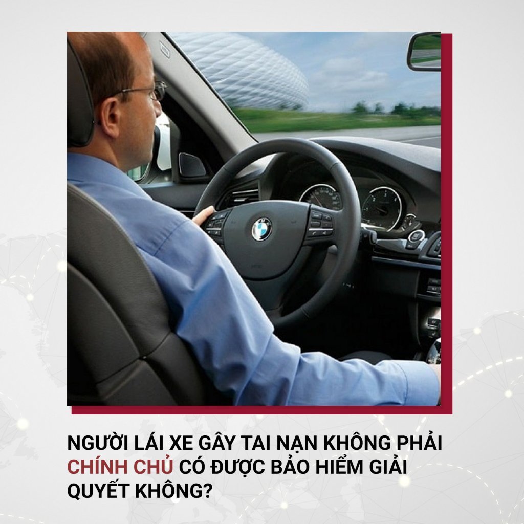 Người lái không phải chủ  xe, gây tai nạn có được bồi thường không các cụ :(