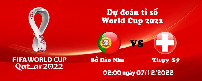 [MiniGame] Dự đoán tỉ số World Cup 2022: Bồ Đào Nha vs Thụy Sỹ