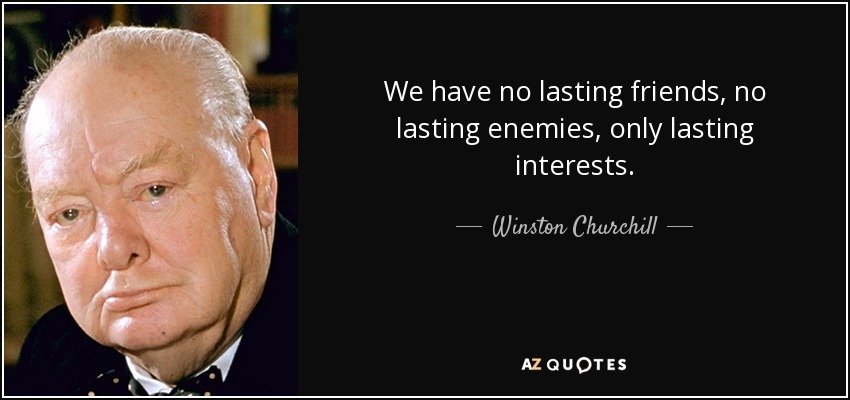 quote-we-have-no-lasting-friends-no-lasting-enemies-only-lasting-interests-winston-churchill-1...jpg