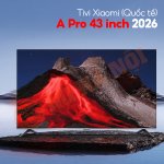 tivi-xiaomi-quoc-te-a-pro-43-inch-2026.jpg